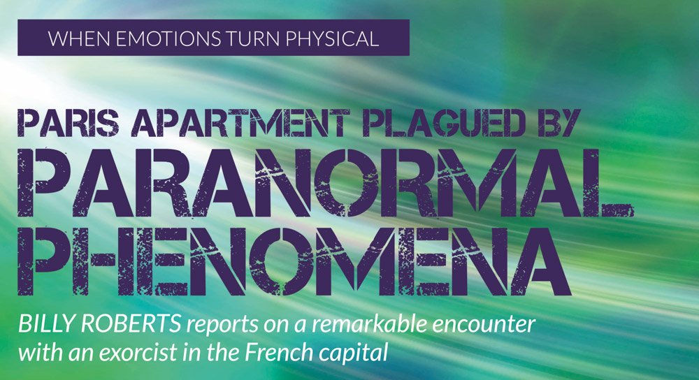 Paris apartment plagued by paranormal phenomena – BILLY ROBERTS reports on a remarkable encounter with an exorcist in the French capital