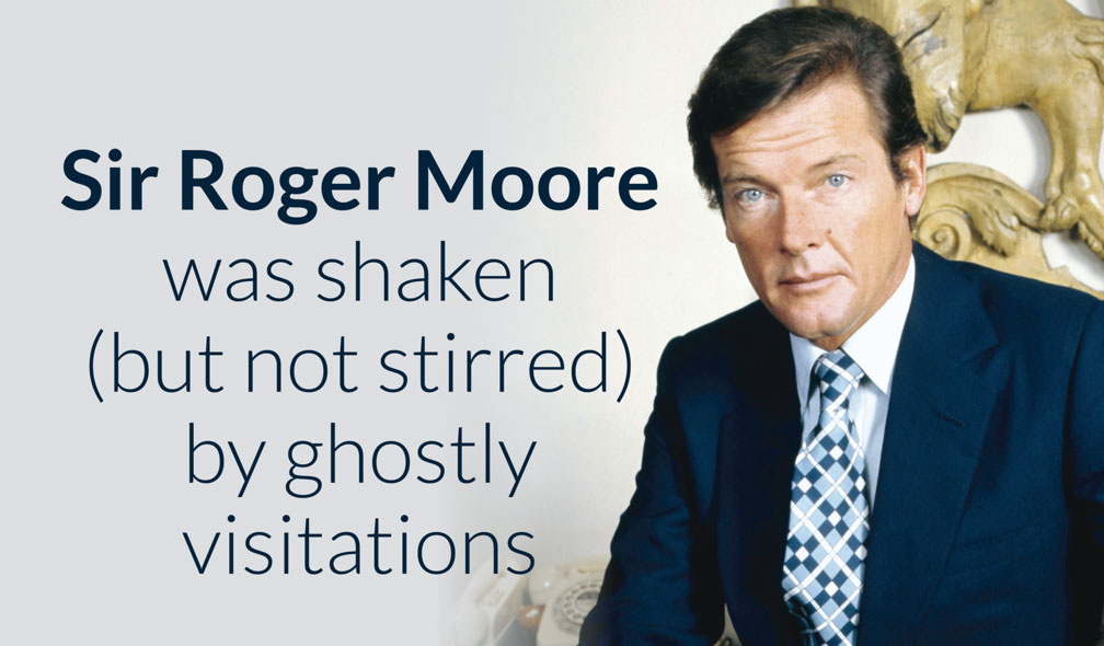 Sir Roger Moore was shaken (but not stirred) by ghostly visitations