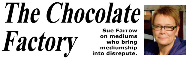 The Chocolate Factory – Sue Farrow on mediums who bring mediumship into disrepute.