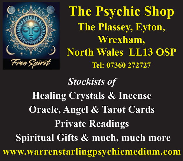 The Psychic Shop The Plassey, Eyton, Wrexham, North Wales  LL13 OSP Tel 07360 272727 Stockists of Healing Crystals & Incense Oracle, Angel & Tarot Cards Private Readings Spiritual Gifts & much, much more www.warrenstarlingpsychicmedium.com 