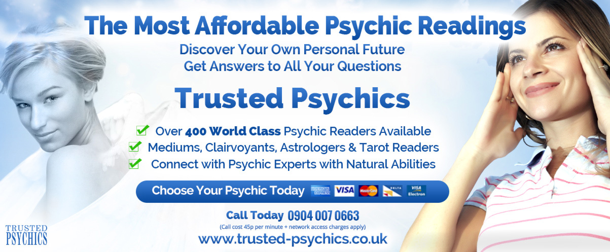 The Most Affordable Psychic Readings  Discover Your Own Personal Future Get Answers to All Your Questions Trusted Psychics  Over 400 World Class Psychic Readers Available Mediums, Clairvoyants, Astrologers & Tarot Readers Connect with Psychic Experts with Natural Abilities  Choose Your Psychic Today 	 Call Today 09040070663 (Call cost 45p per minute + network access charges apply)  www.trusted-psychics.co.uk