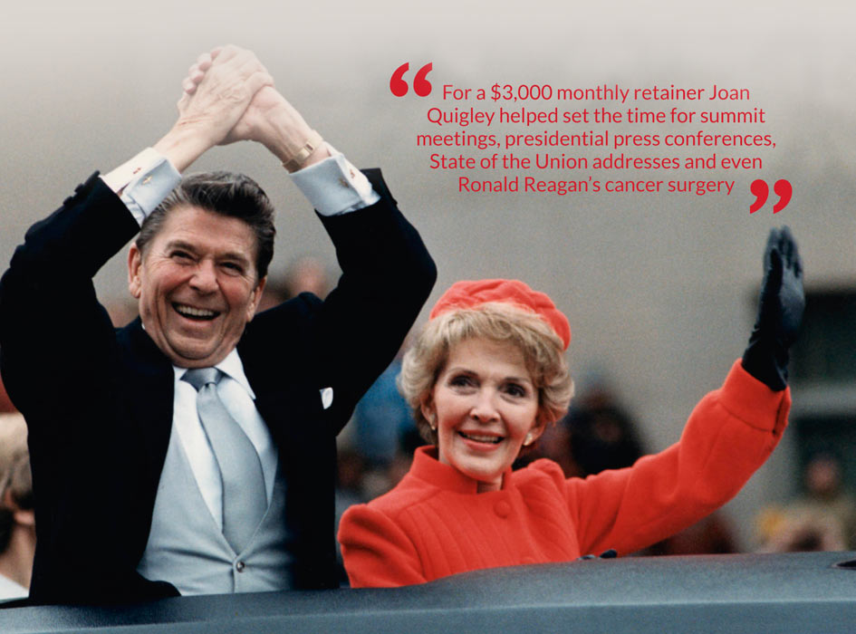 For a $3,000 monthly retainer Joan Quigley helped set the time for summit meetings, presidential press conferences, State of the Union addresses and even Ronald Reagan’s cancer surgery