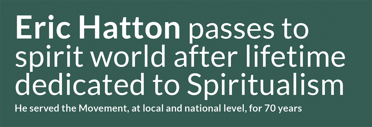 Eric Hatton passes to spirit world after lifetime dedicated to Spiritualism  He served the Movement, at local and national level, for 70 years