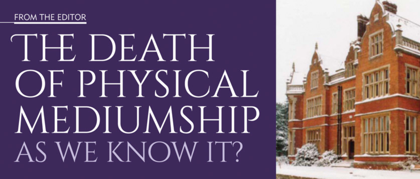 FROM THE EDITOR – The death of physical mediumship  as we know it?