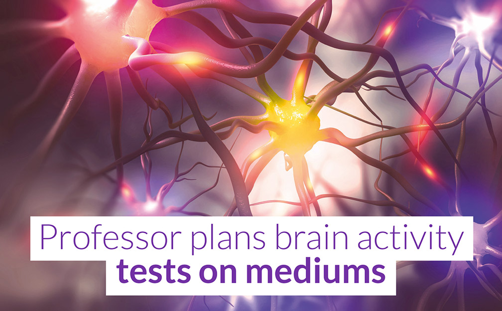 Professor plans brain activity tests on mediums