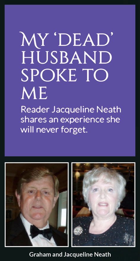 My ‘dead’ husband spoke to me – Reader Jacqueline Neath shares an experience she will never forget.