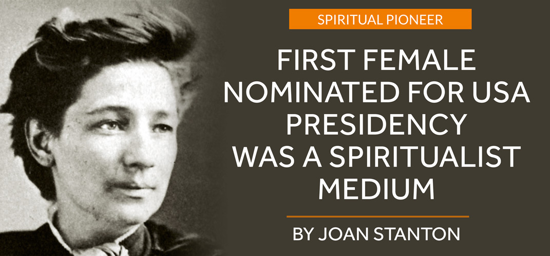 First female nominated for USA presidency was a Spiritualist medium  By JOAN STANTON