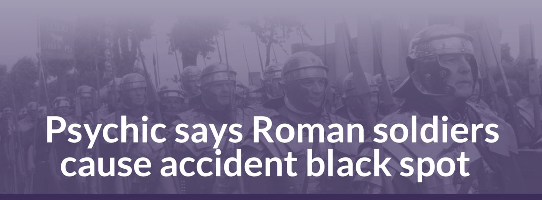 Psychic says Roman soldiers cause accident black spot