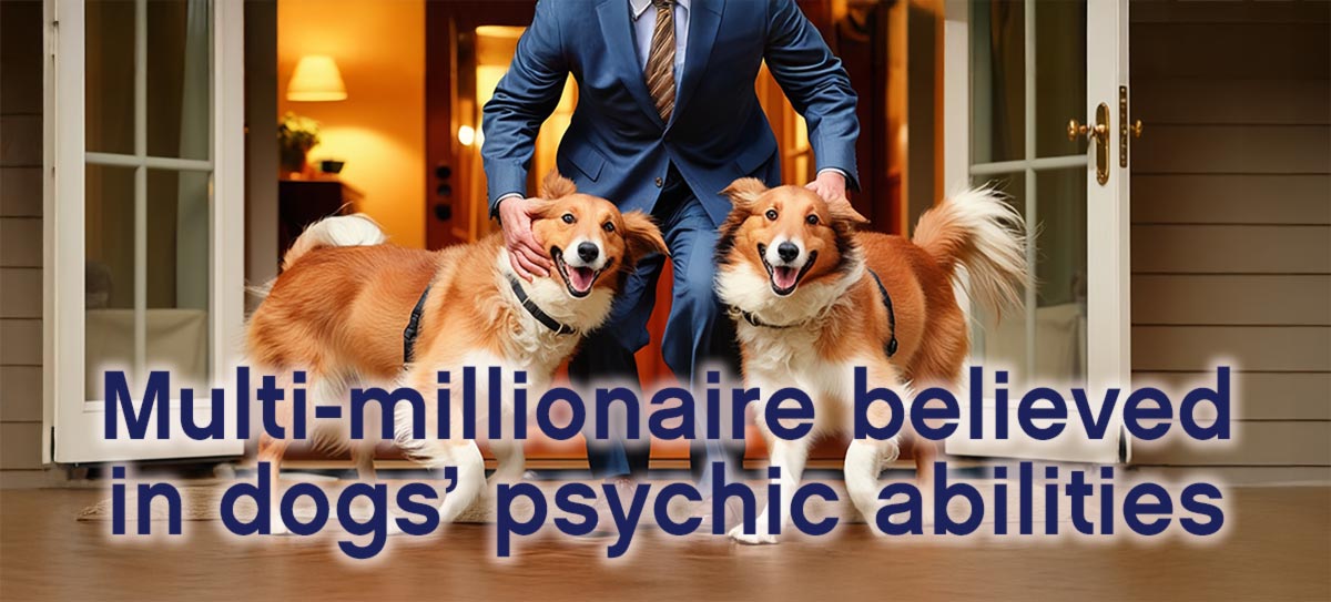 Multi-millionaire believed in dogs’ psychic abilities