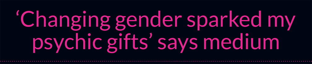 ‘Changing gender sparked my psychic gifts’ says medium